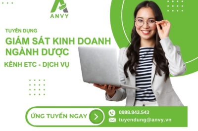 CTCP ANVY TUYỂN DỤNG VỊ TRÍ GIÁM SÁT KINH DOANH NGÀNH DƯỢC KÊNH ETC – DỊCH VỤ