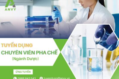 CTCP ANVY TUYỂN DỤNG CHUYÊN VIÊN PHA CHẾ (NGÀNH DƯỢC)