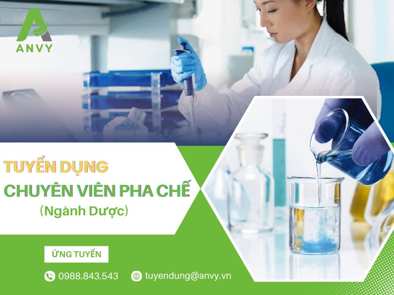 CTCP ANVY TUYỂN DỤNG CHUYÊN VIÊN PHA CHẾ (NGÀNH DƯỢC)