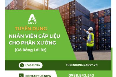 CTCP ANVY TUYỂN DỤNG NHÂN VIÊN CẤP LIỆU CHO PHÂN XƯỞNG (CÓ BẰNG LÁI B2)