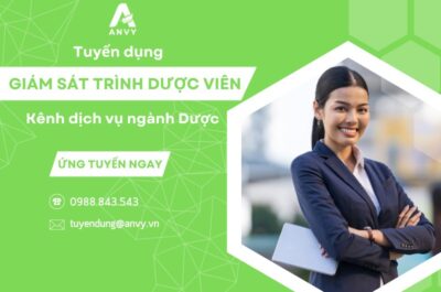 CTCP ANVY TUYỂN DỤNG GIÁM SÁT TRÌNH DƯỢC VIÊN KÊNH DỊCH VỤ NGÀNH DƯỢC