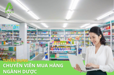 CTCP ANVY TUYỂN DỤNG VỊ TRÍ CHUYÊN VIÊN MUA HÀNG CHUỖI NHÀ THUỐC