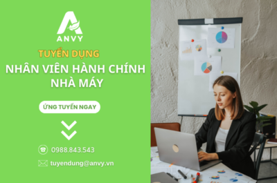 CTCP ANVY TUYỂN DỤNG VỊ TRÍ NHÂN VIÊN HÀNH CHÍNH NHÀ MÁY