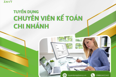 CTCP ANVY TUYỂN DỤNG VỊ TRÍ CHUYÊN VIÊN KẾ TOÁN CHI NHÁNH