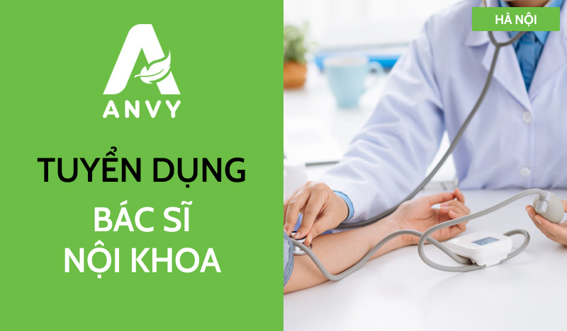 [THÁNG 04/2025] TUYỂN DỤNG BÁC SĨ NỘI KHOA