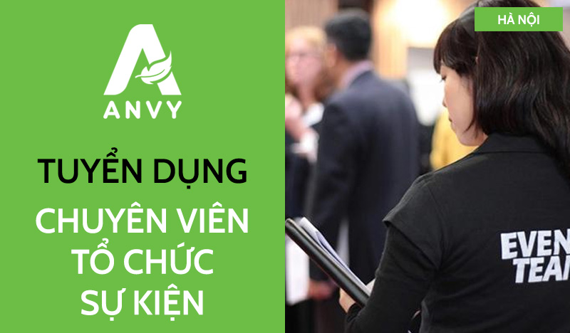 [THÁNG 05/2025] TUYỂN DỤNG CHUYÊN VIÊN TỔ CHỨC SỰ KIỆN