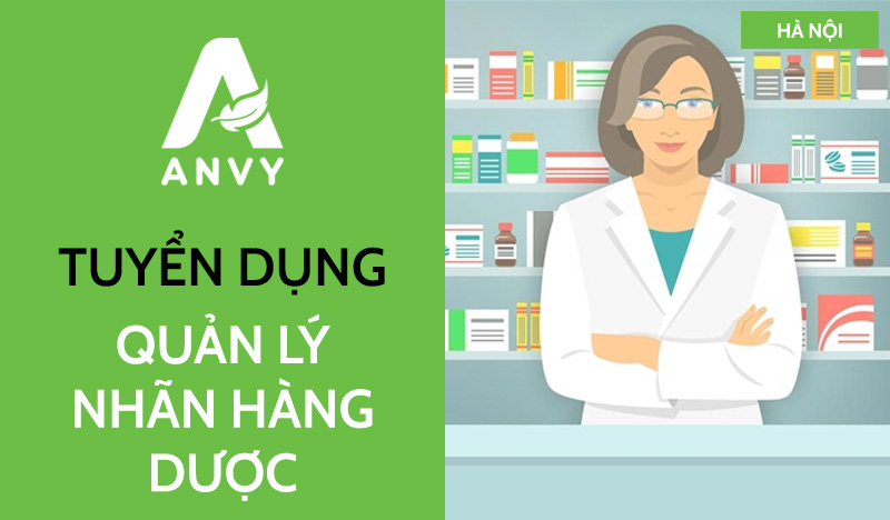 [THÁNG 07/2025] TUYỂN DỤNG QUẢN LÝ NHÃN HÀNG (NGÀNH DƯỢC – NHÀ THUỐC)