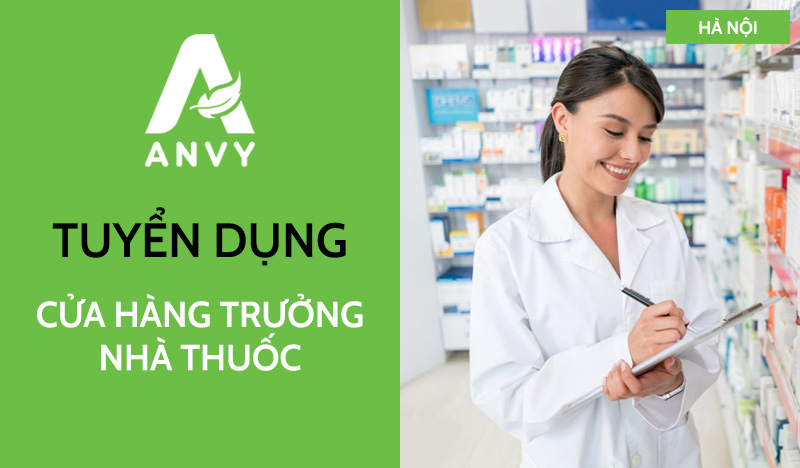 [THÁNG 09/2026] TUYỂN DỤNG CỬA HÀNG TRƯỞNG NHÀ THUỐC